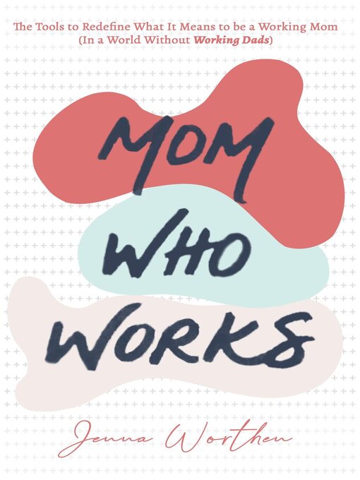 Title details for Mom Who Works by Jenna Worthen - Available